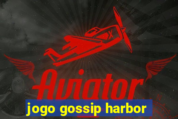 jogo gossip harbor