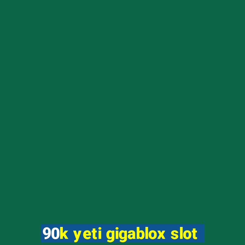 90k yeti gigablox slot