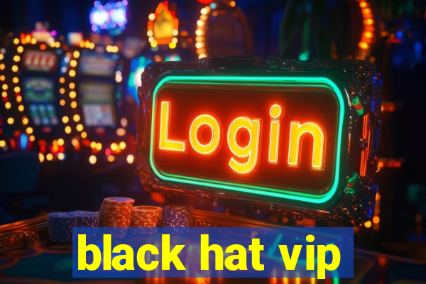 black hat vip