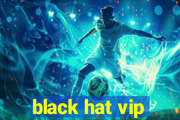 black hat vip