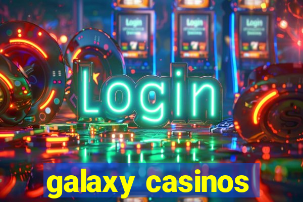 galaxy casinos