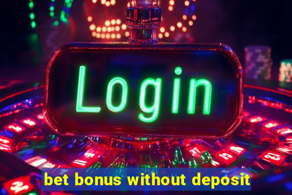 bet bonus without deposit