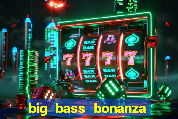 big bass bonanza keeping it reel