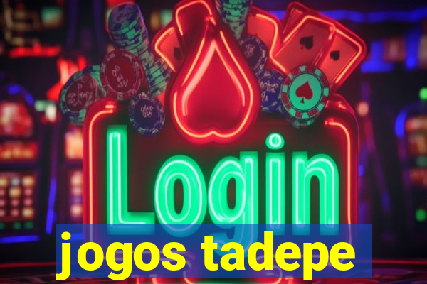 jogos tadepe