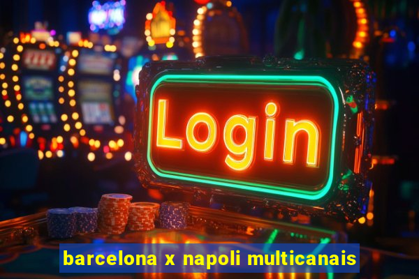 barcelona x napoli multicanais