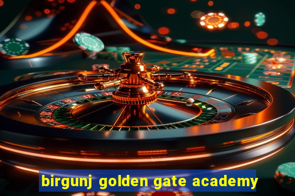 birgunj golden gate academy