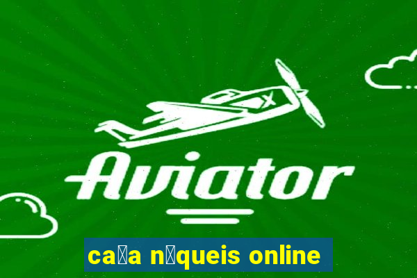 ca莽a n铆queis online