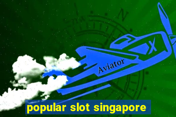 popular slot singapore