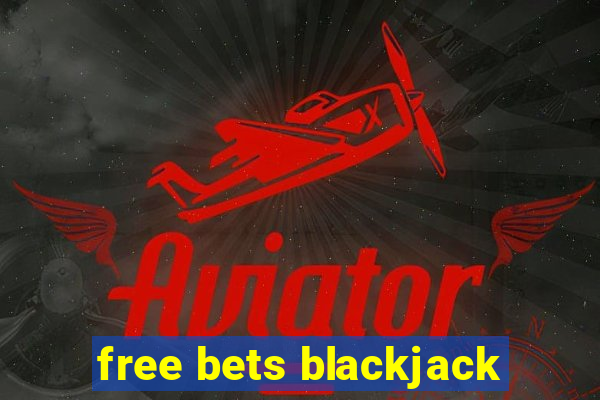 free bets blackjack