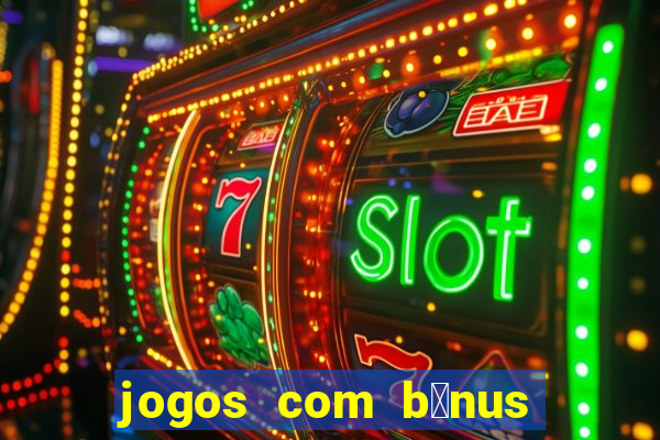 jogos com b么nus de boas-vindas