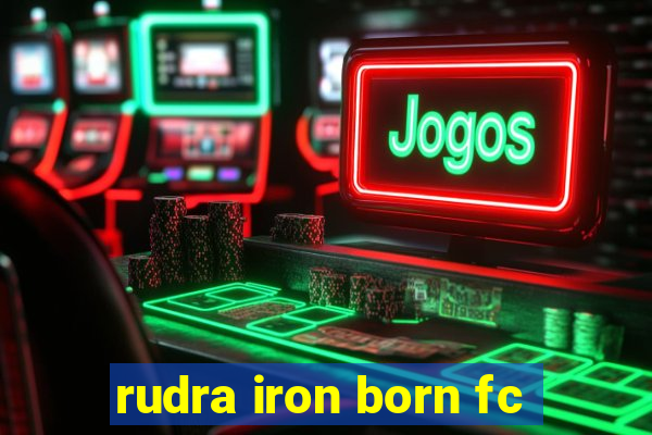 rudra iron born fc