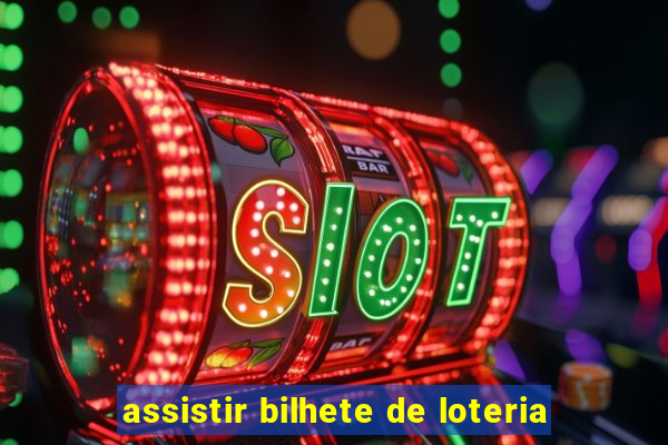 assistir bilhete de loteria