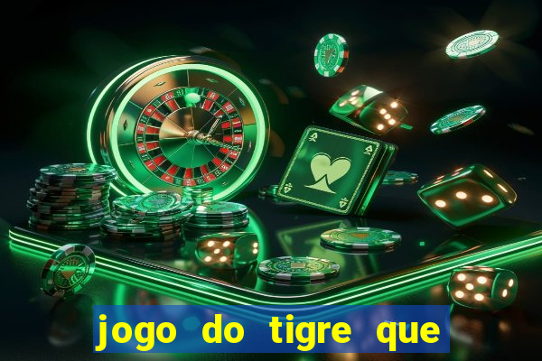 jogo do tigre que ganha dinheiro sem deposito