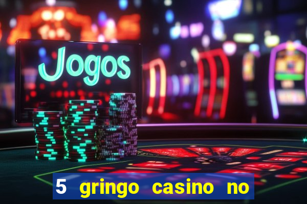 5 gringo casino no deposit bonus