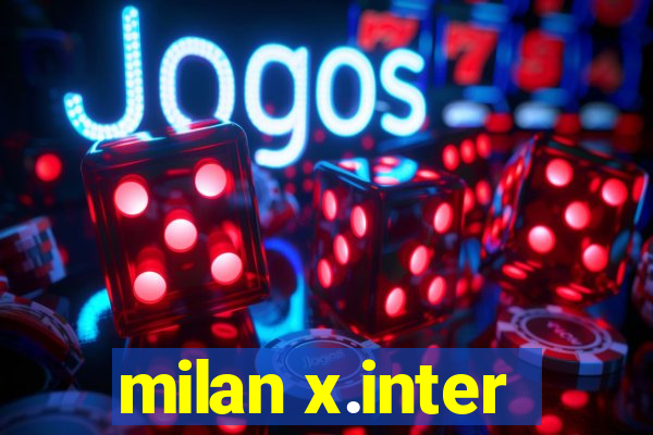 milan x.inter