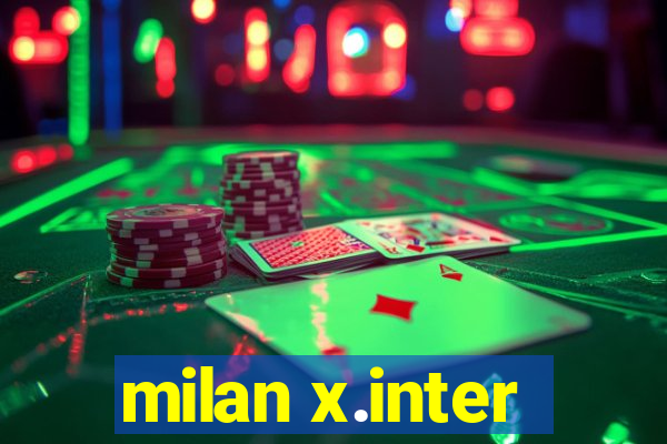 milan x.inter