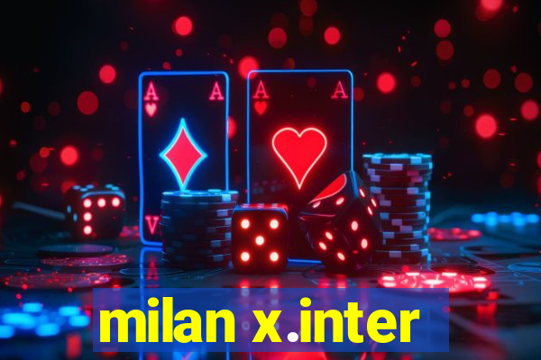 milan x.inter