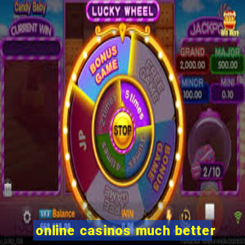 online casinos much better