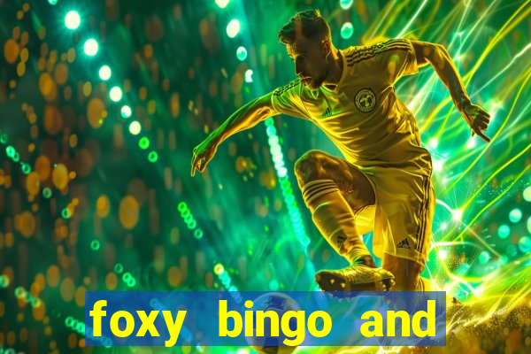 foxy bingo and online casino