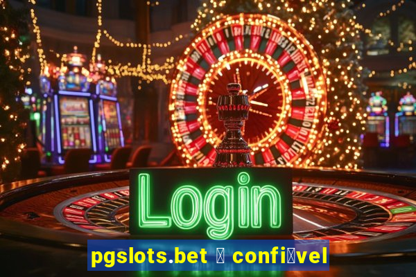 pgslots.bet 茅 confi谩vel