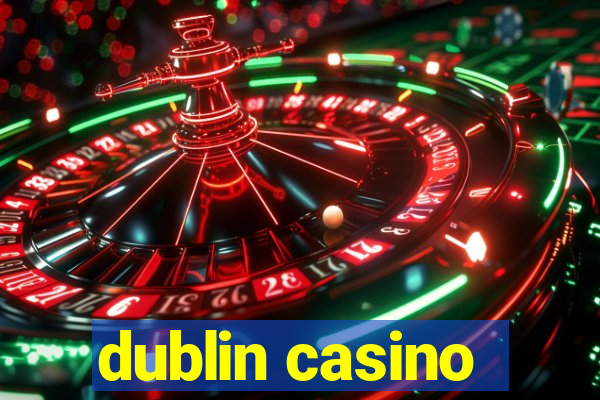 dublin casino