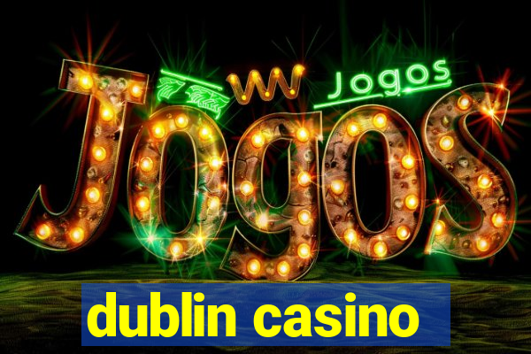 dublin casino