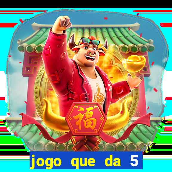 jogo que da 5 reais no cadastro