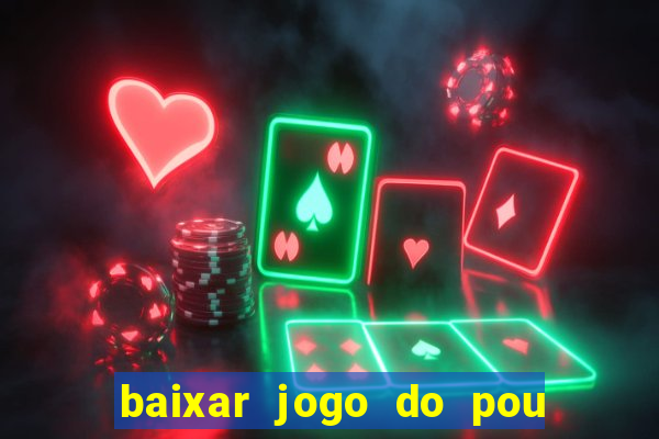 baixar jogo do pou no play store