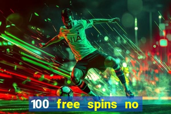 100 free spins no deposit casino