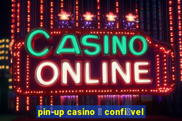 pin-up casino 茅 confi谩vel