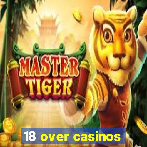 18 over casinos