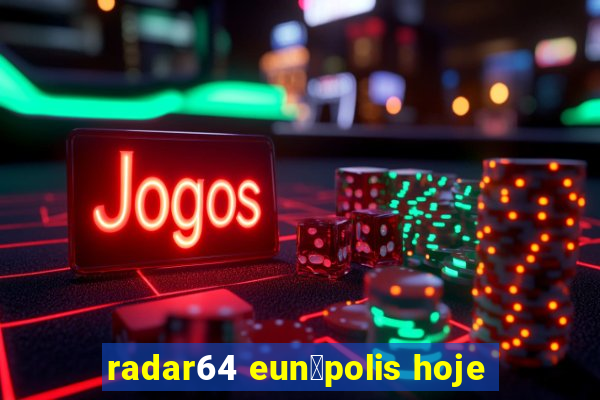 radar64 eun谩polis hoje