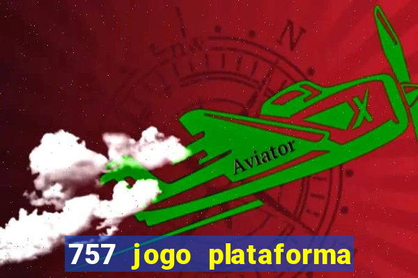 757 jogo plataforma paga mesmo