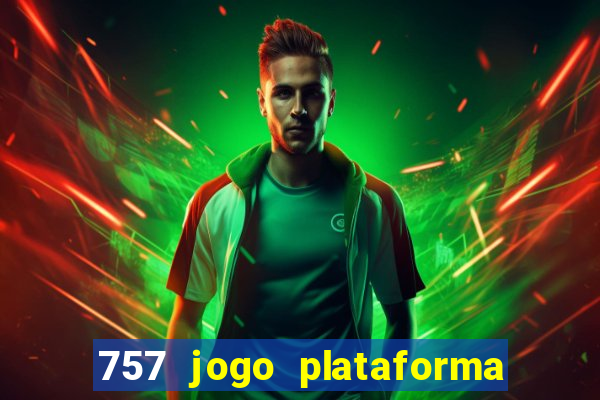 757 jogo plataforma paga mesmo