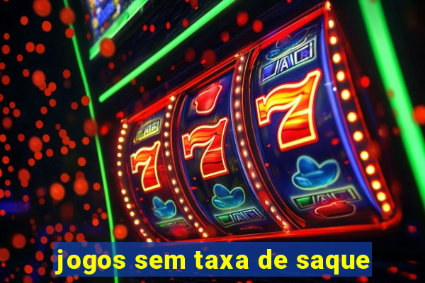 jogos sem taxa de saque