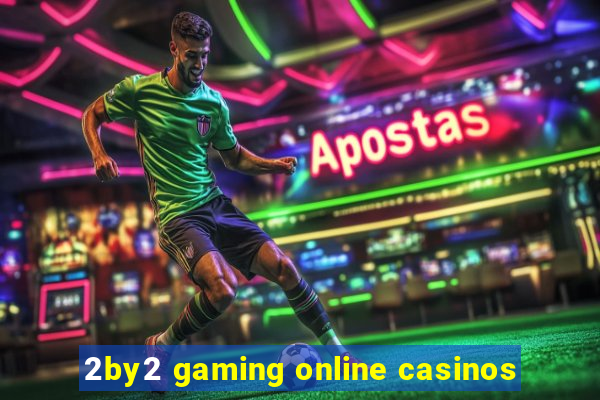 2by2 gaming online casinos