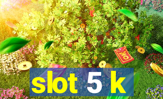 slot 5 k