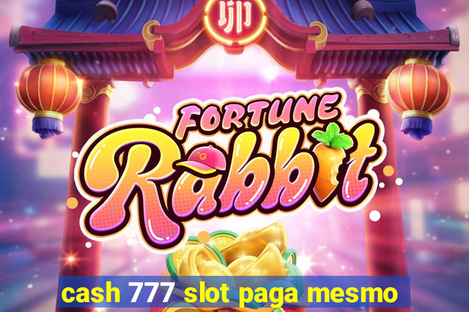 cash 777 slot paga mesmo