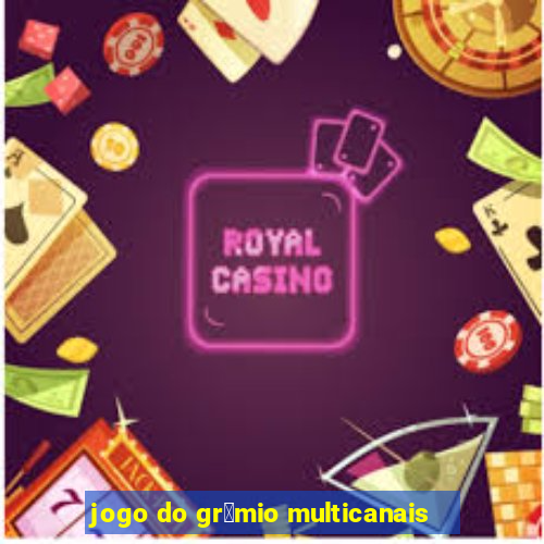 jogo do gr锚mio multicanais