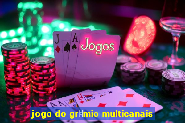 jogo do gr锚mio multicanais