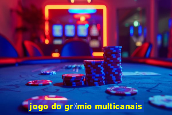 jogo do gr锚mio multicanais