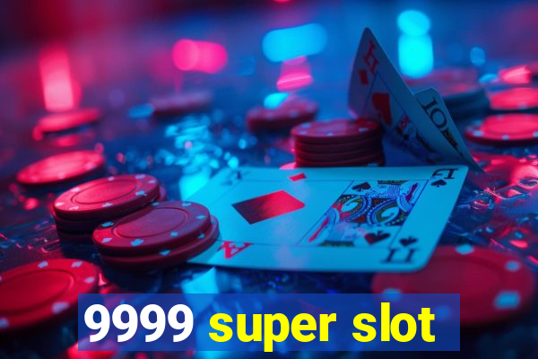 9999 super slot