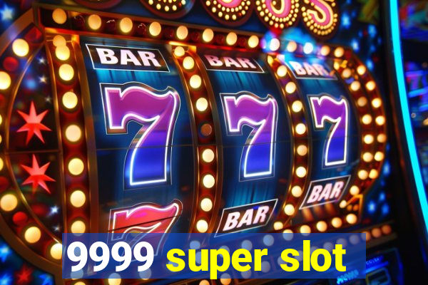 9999 super slot