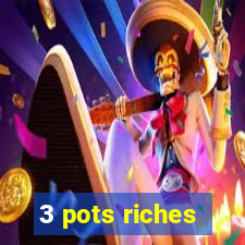 3 pots riches