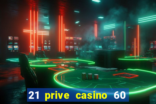 21 prive casino 60 no deposit free spins