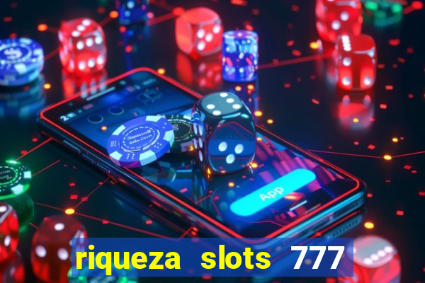 riqueza slots 777 paga mesmo