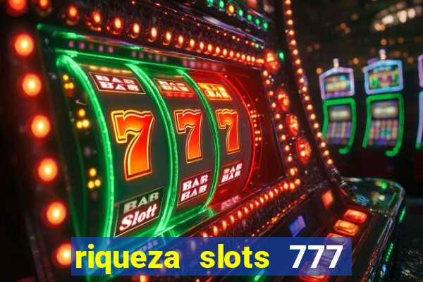 riqueza slots 777 paga mesmo