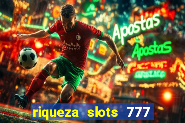 riqueza slots 777 paga mesmo