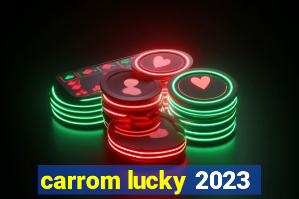 carrom lucky 2023