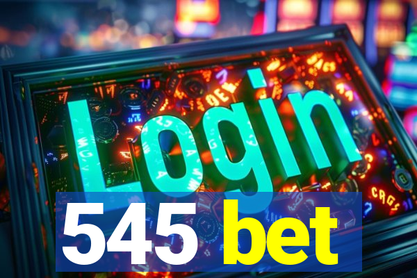 545 bet